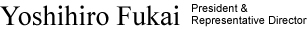 Yoshihiro Fukai President & Representative Director